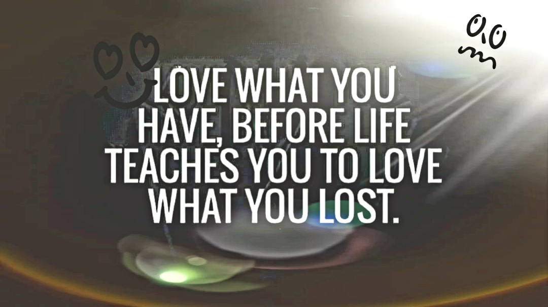 Love What You Have, Before Life Teaches You to Love Tymoff